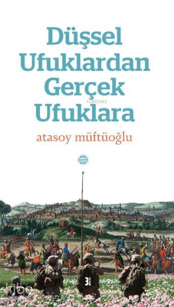 Düşsel Ufuklardan Gerçek Ufuklara - Atasoy Müftüoğlu