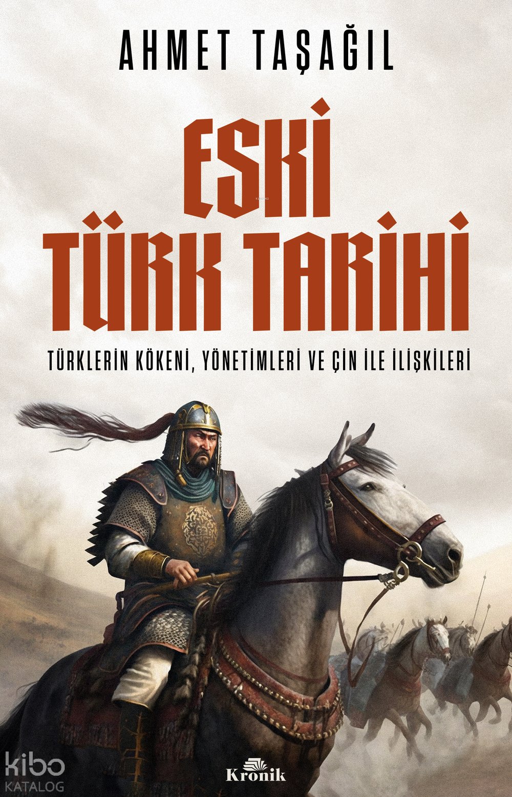 Eski Türk Tarihi: Türklerin Kökeni Yönetimleri ve Çin ile İlişkileri - Ahmet Taşağıl