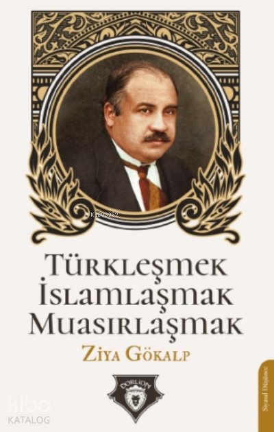 Türkleşmek İslamlaşmak Muasırlaşmak