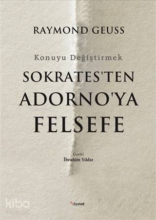 Sokrates'ten Adorno'ya Felsefe - Raymond Geuss