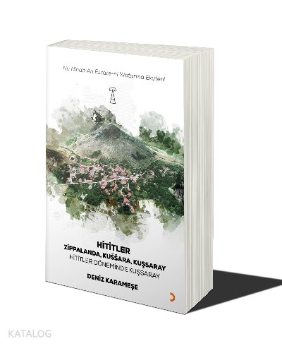 Hititler Zippalanda Kuşşara Kuşsaray - Deniz Karameşe