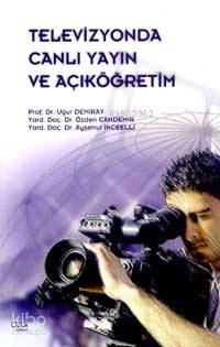 Televizyonda Canlı Yayın ve Açıköğretim - Özden Candemir, Uğur Demiray, Ayşenur İnceelli