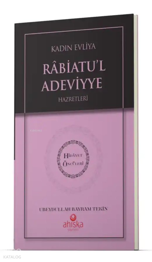 Kadın Evliya Rabiatul Adeviyye Hz. - Hidayet Öncüleri 3 - Ubeydullah Bayram Tekin
