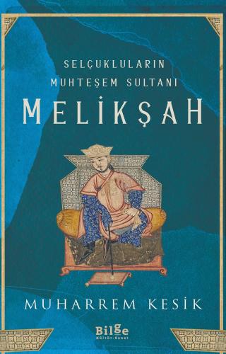 Selçukluların Muhteşem Sultanı - Melikşah - Muharrem Kesik