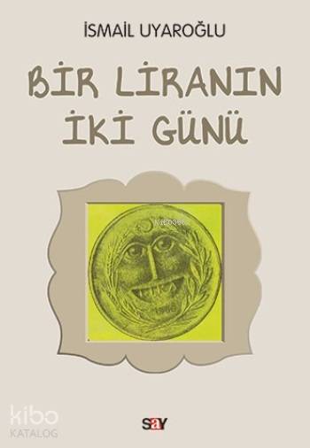 Bir Liranın İki Günü - İsmail Uyaroğlu