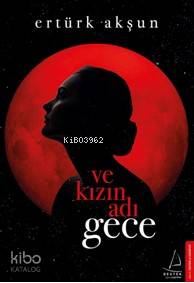 Ve Kızın Adı Gece - Ertürk Akşun