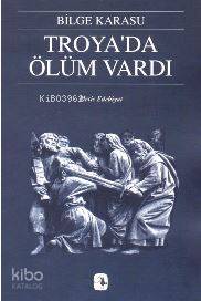 Troya'da Ölüm Vardı - Bilge Karasu
