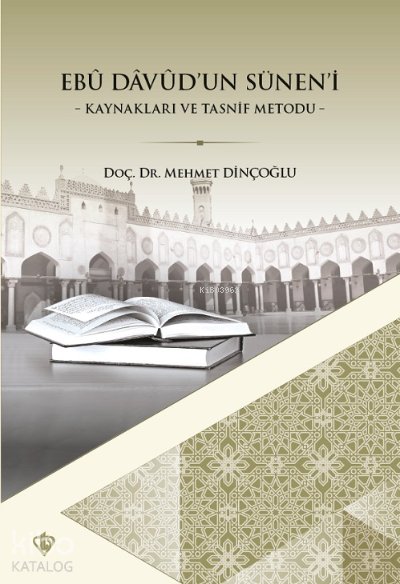 Ebu Davudun Süneni Kaynakları ve Tasnif Metodu - Mehmet Dinçoğlu