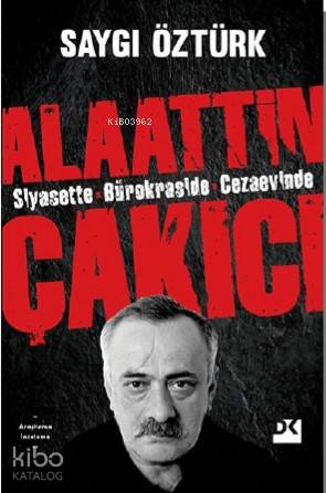 Siyasette Bürokraside Cezaevinde Alaattin Çakıcı - Saygı Öztürk