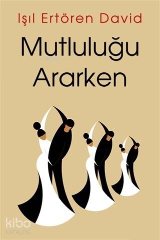 Mutluluğu Ararken - Işıl Ertören David