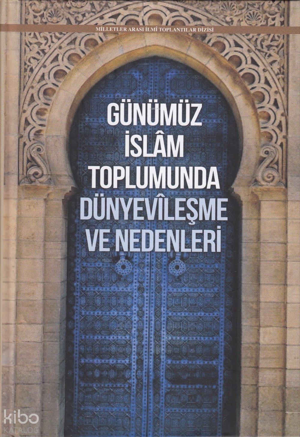 Günümüz İslâm Toplumunda Dünyevîleşme ve Nedenleri (Ciltli)