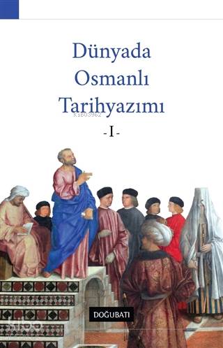 Dünyada Osmanlı Tarihyazımı - 1 - Özhan Kapıcı, Yalçın Murgul, Ahmet Özcan