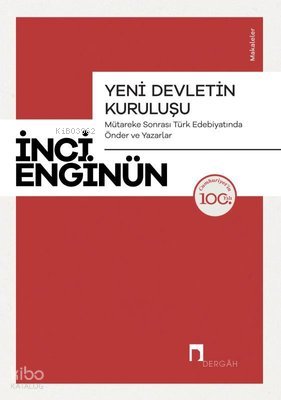 Yeni Devletin Kuruluşu - Mütareke Sonrası Türk Edebiyatında Önder ve Yazarlar-Makaleler - İnci Enginün