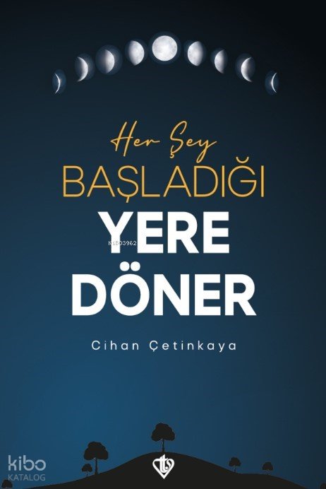 Her Şey Başladığı Yere Döner - Cihan Çetinkaya