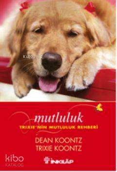 Mutluluk - Dean Koontz, Trixie Koontz
