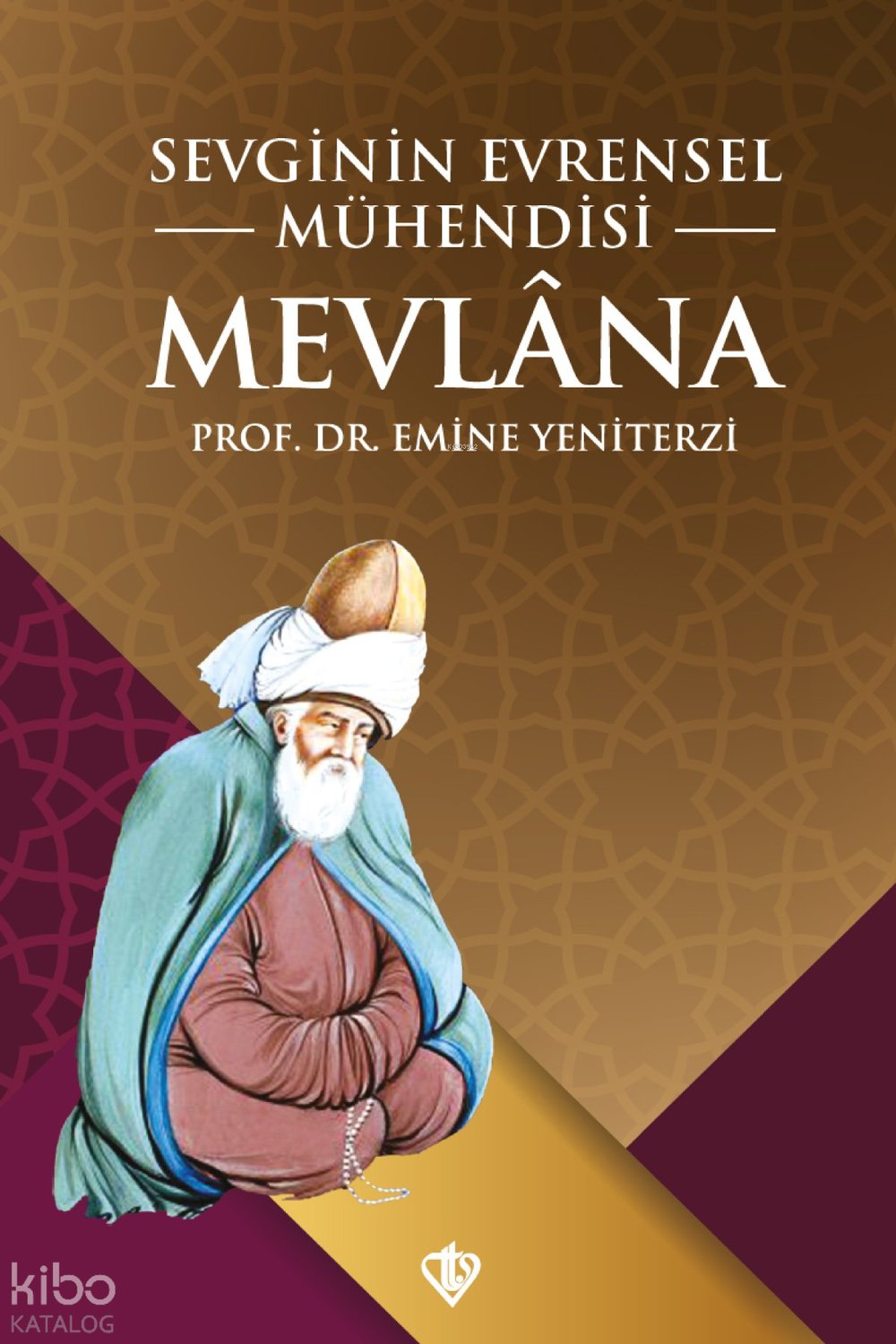 Sevginin Evrensel Mühendisi Mevlana - Emine Yeniterzi