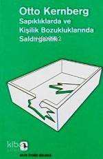 Sapıklıklarda ve Kişilik Bozukluklarında Saldırganlık - Otto F. Kernberg