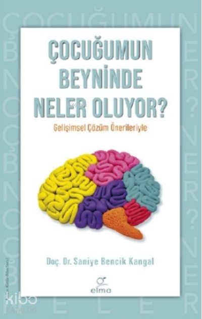 Çocuğumun Beyninde Neler Oluyor ? - Saniye Bencik Kangal