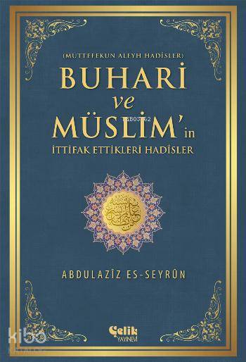 BUHARİ VE MÜSLİMİN İTTİFAK ETTİKLERİ HADİSLER