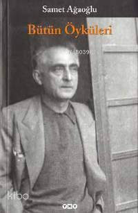 Samet Ağaoğlu - Bütün Öyküleri - Samet Ağaoğlu