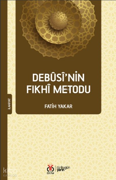 Debûsî’nin Fıkhî Metodu - Fatih Yakar