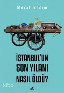 İstanbul'un Son Yılanı Nasıl Öldü?
