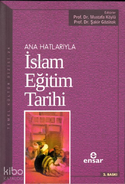 Anahatlarıyla İslam Eğitim Tarihi - Şakir Gözütok, Mustafa Köylü