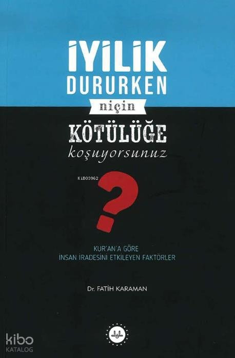İyilik Dururken Niçin Kötülüğe Koşuyorsunuz?