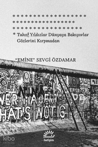 Tuhaf Yıldızlar Dünyaya Bakıyorlar Gözlerini Kırpmadan - Emine Sevgi Özdamar