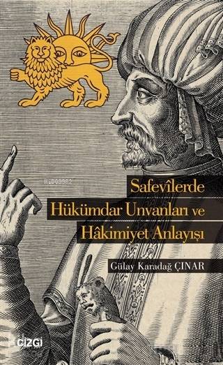 Safevilerde Hükümdar Ünvanları ve Hakimiyet Anlayışı - Gülay Karadağ Çınar