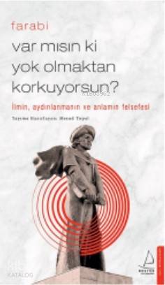 Var mısın ki Yok Olmaktan Korkuyorsun? - Fârâbî 
