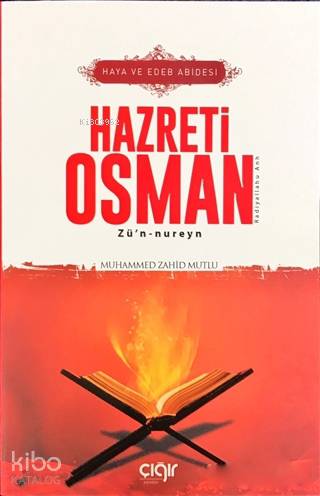 Haya ve Edeb Abidesi Hazreti Osman Zü'n-nureyn (r.a) - Muhammed Zahid Mutlu