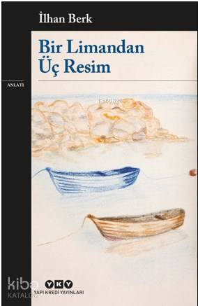 Bir Limandan Üç Resim - İlhan Berk