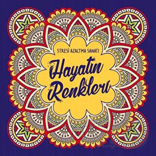 STRESİ AZATMA SANATI - HAYATIN RENKLERİ