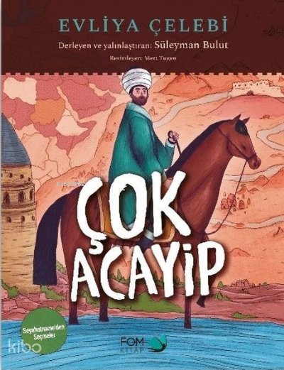 Çok Acayip - Evliya Çelebi Seyahatname'den Seçmeler - Süleyman Bulut