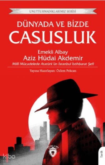 Dünyada ve Bizde Casusluk - Aziz Hüdâi Akdemir