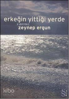 Erkeğin Yittiği Yerde - Zeynep Ergun