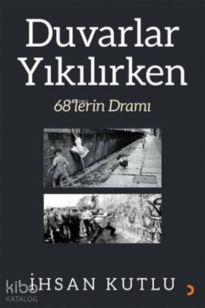 Duvarlar Yıkılırken 68’lerin Dramı - İhsan Kutlu