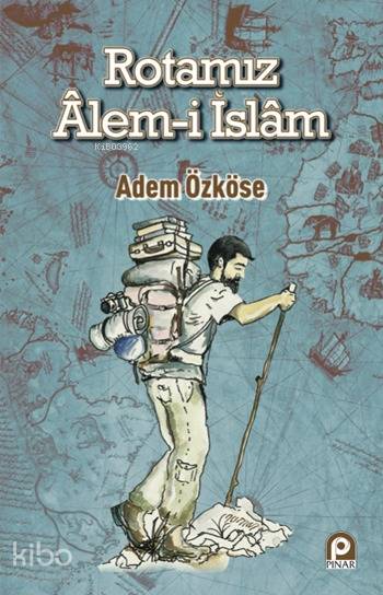 Rotamız Alem-i İslam - Adem Özköse
