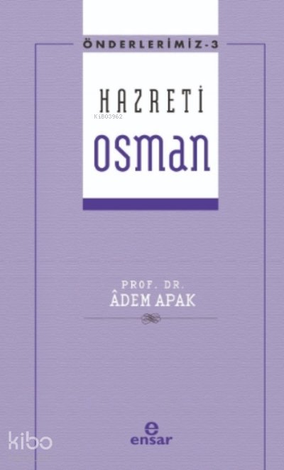 Hazreti Osman - Önderlerimiz 3 - Adem Apak