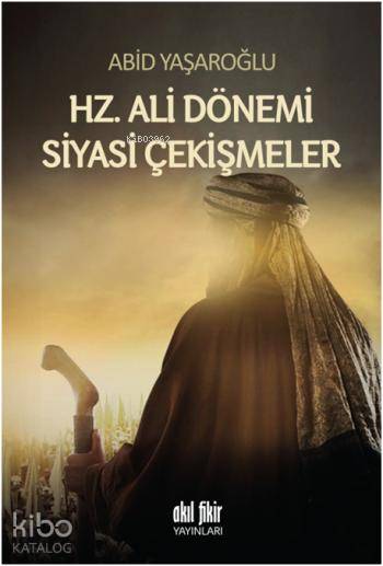 Hz. Ali Dönemi Siyasi Çekişmeler - Abid Yaşaroğlu
