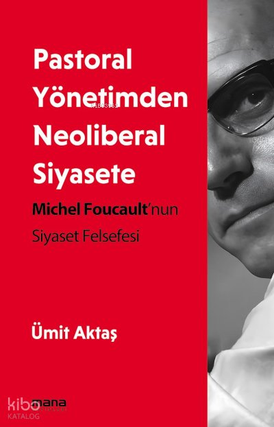 Pastoral Yönetimden Neoliberal Siyasete - Ümit Aktaş