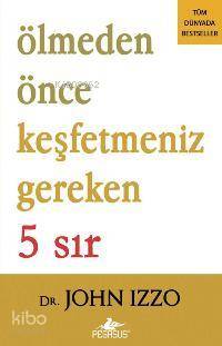 Ölmeden Önce Keşfetmeniz Gereken 5 Sır - John Izzo