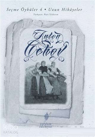 Seçme Öyküler 4 - Uzun Hikayeler - Anton Çehov