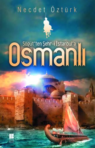 Söğüt'ten Şehr-i İstanbul'a Osmanlı - Necdet Öztürk
