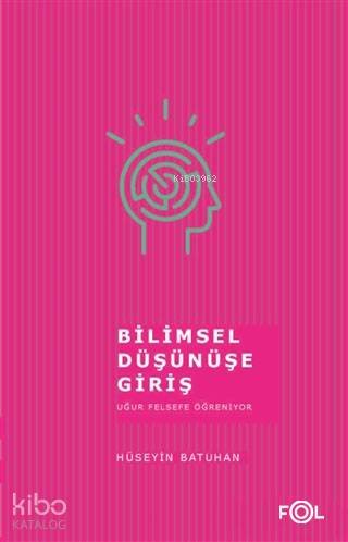 Bilimsel Düşünüşe Giriş Uğur Felsefe Öğreniyor - Hüseyin Batuhan
