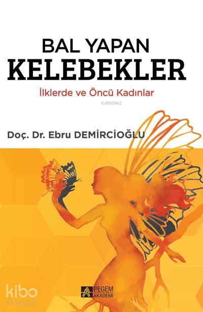 Bal Yapan Kelebekler İlklerde ve Öncü Kadınlar