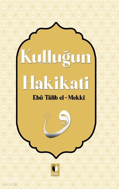 Kulluğun Hakikatı - Ebu Talib El-Mekki