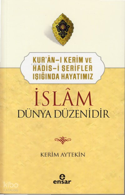 Kur’ân-ı Kerim ve Hadis-i Şerifler Işığında Hayatımız İslâm Dünya Düzenidir - Kerim Aytekin