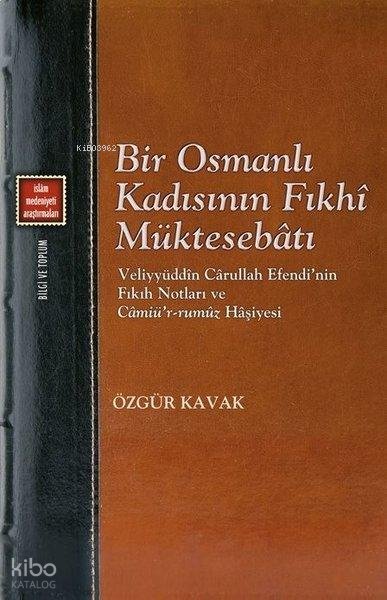Bir Osmanlı Kadısının Fıkhi Müktesebatı - Özgür Kavak